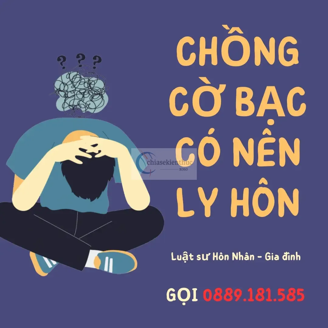 Chồng nghiện cờ bạc có nên Ly hôn? - Luật sư Hôn nhân Gia đình