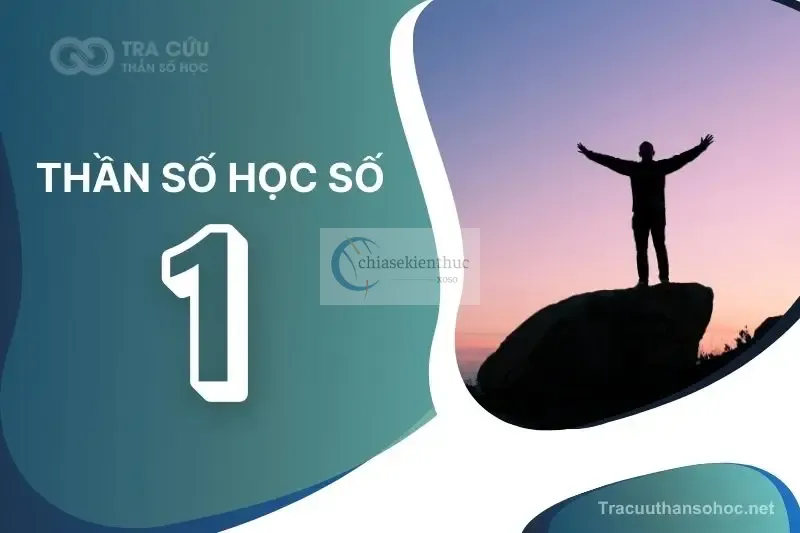 Thần Số Học Số 1 Có Ý Nghĩa Gì? Con Số Của Nhà Lãnh Đạo Bẩm Sinh